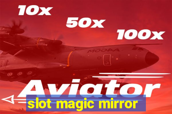 slot magic mirror