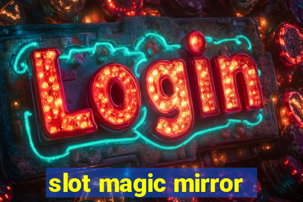 slot magic mirror