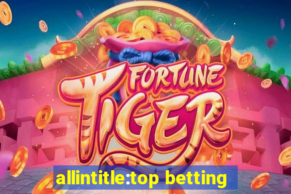 allintitle:top betting