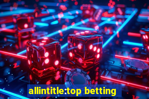 allintitle:top betting