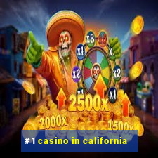 #1 casino in california