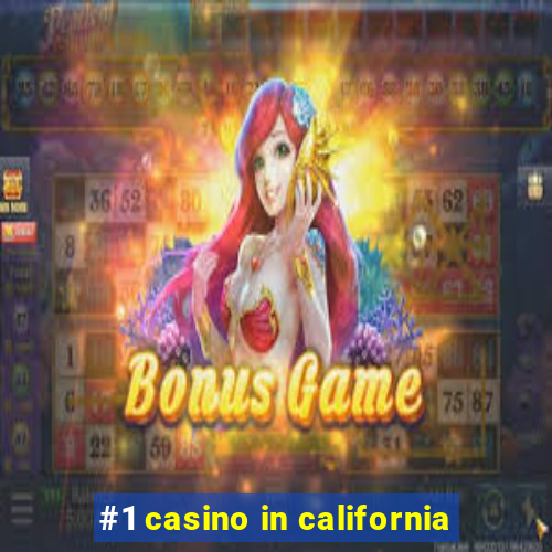 #1 casino in california