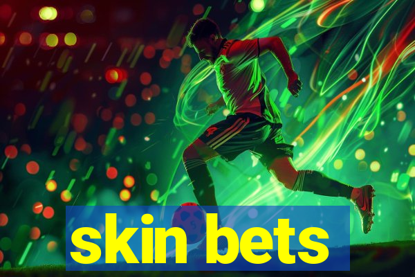 skin bets