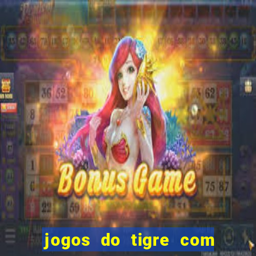 jogos do tigre com bonus gratis