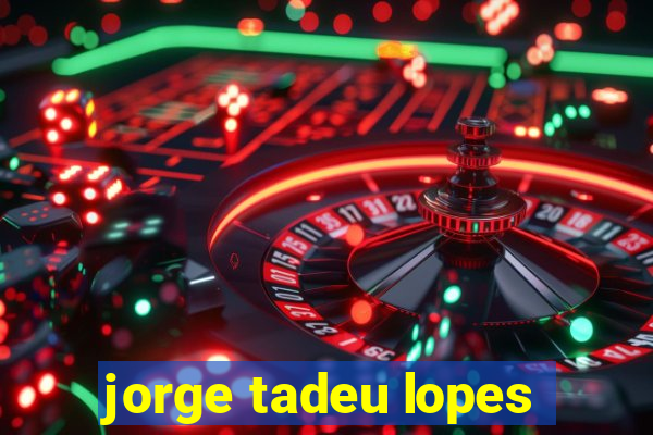 jorge tadeu lopes