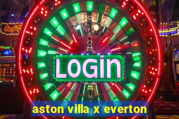 aston villa x everton