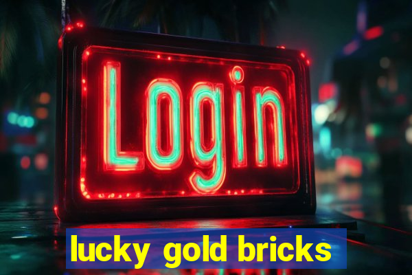 lucky gold bricks