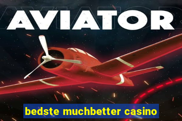 bedste muchbetter casino