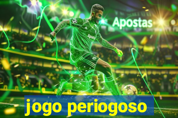 jogo periogoso