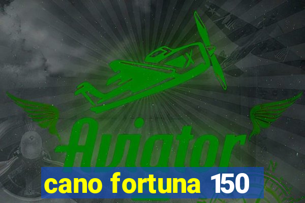 cano fortuna 150