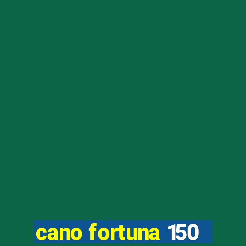 cano fortuna 150