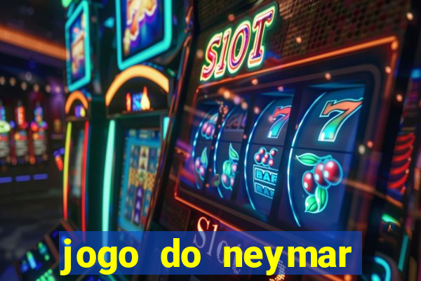 jogo do neymar ganhar dinheiro