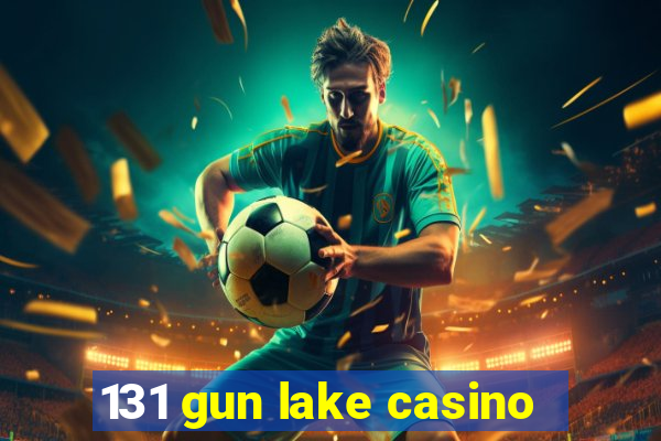 131 gun lake casino