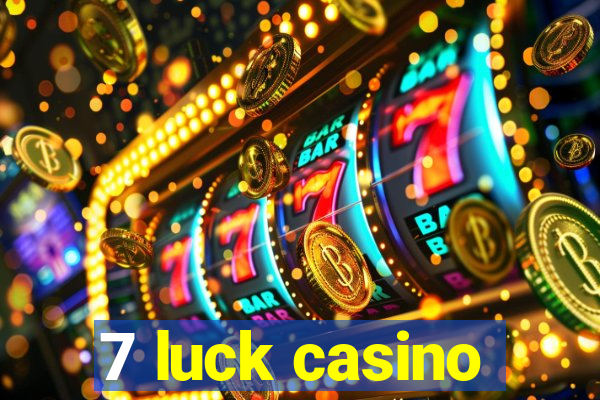 7 luck casino