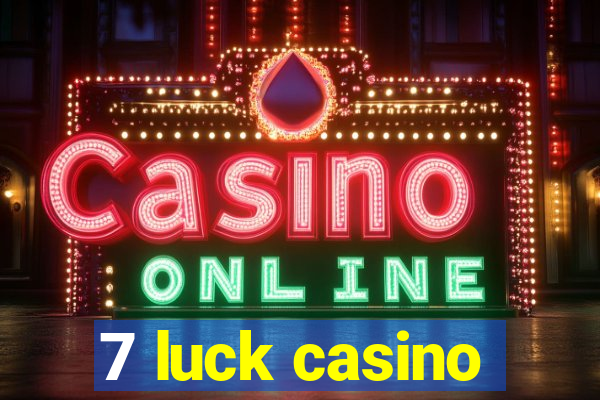 7 luck casino