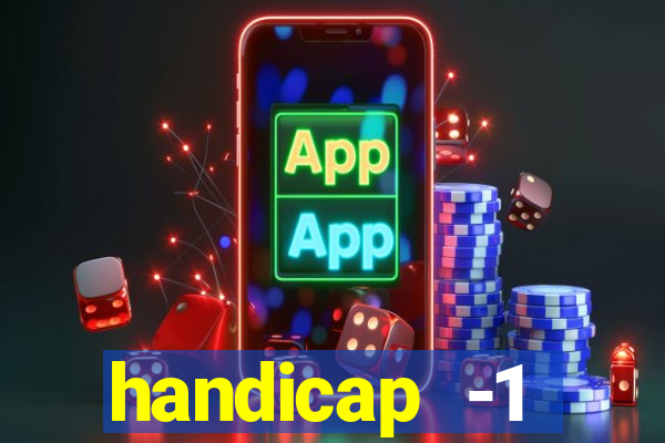 handicap -1 primeiro tempo