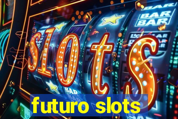 futuro slots