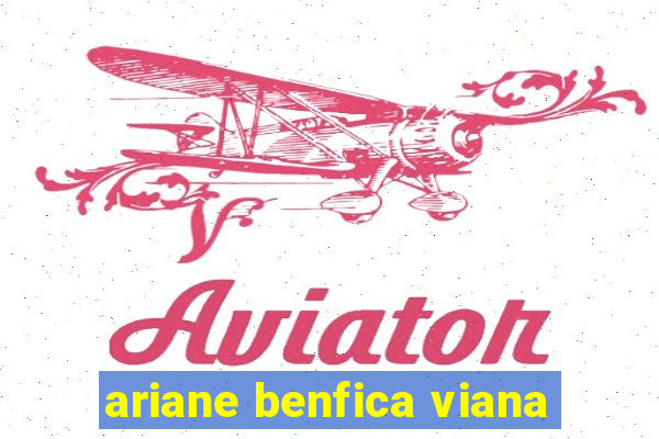 ariane benfica viana