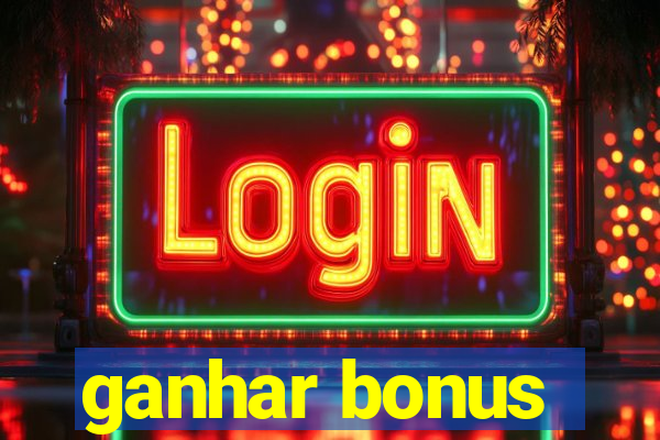 ganhar bonus