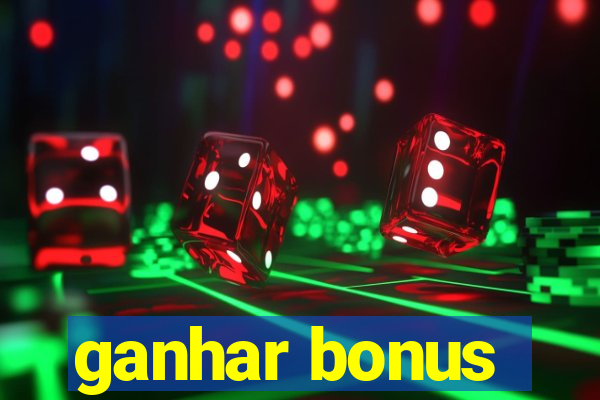 ganhar bonus