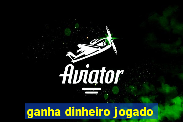 ganha dinheiro jogado