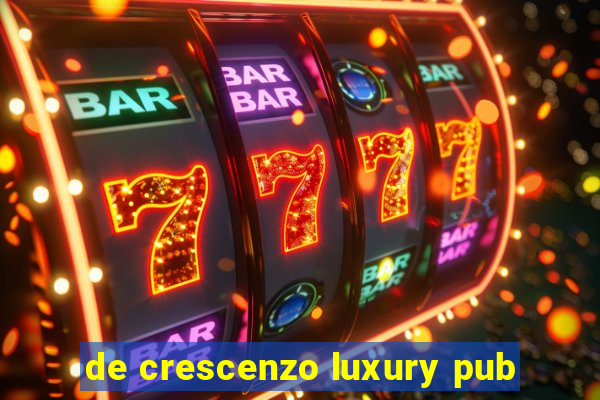 de crescenzo luxury pub