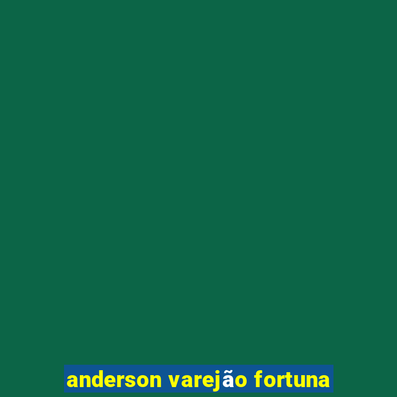 anderson varejão fortuna