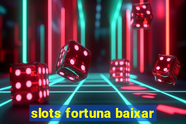 slots fortuna baixar