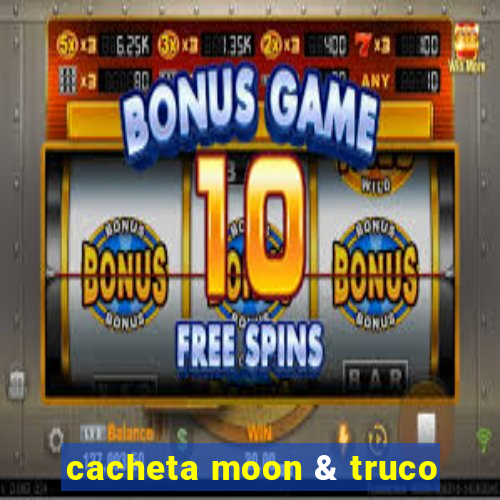 cacheta moon & truco