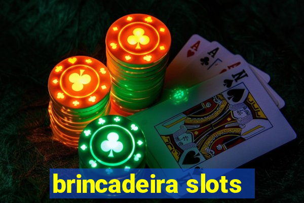 brincadeira slots