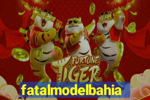 fatalmodelbahia