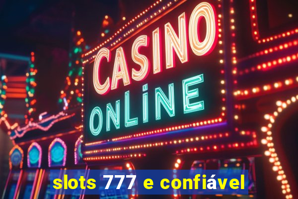 slots 777 e confiável