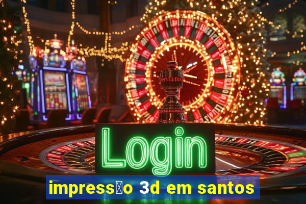 impress茫o 3d em santos