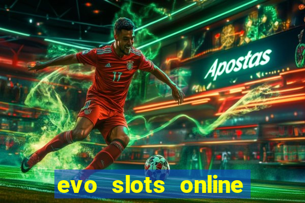 evo slots online casino 777