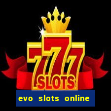 evo slots online casino 777