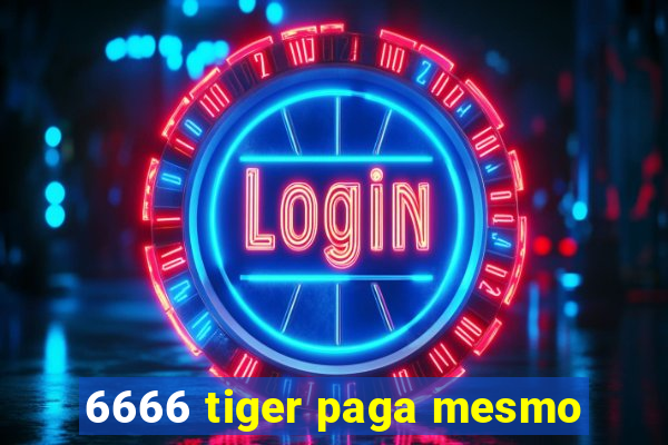 6666 tiger paga mesmo