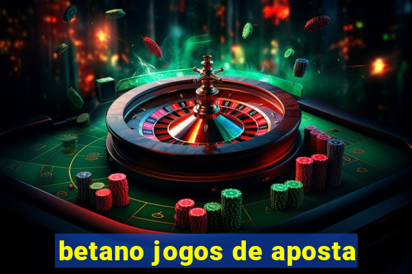 betano jogos de aposta