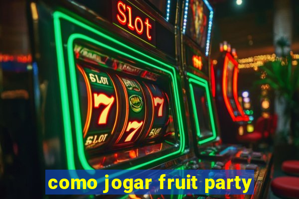 como jogar fruit party