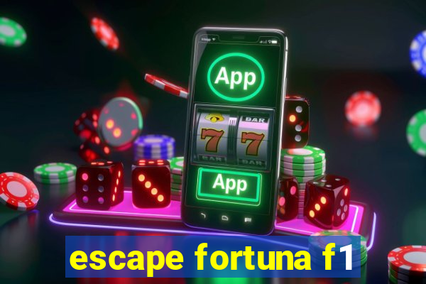 escape fortuna f1