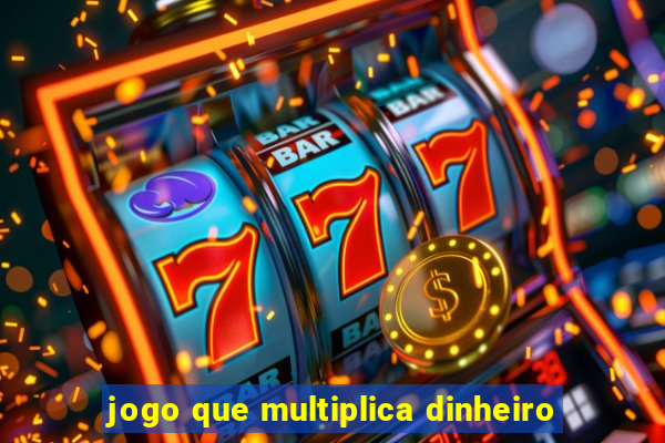 jogo que multiplica dinheiro