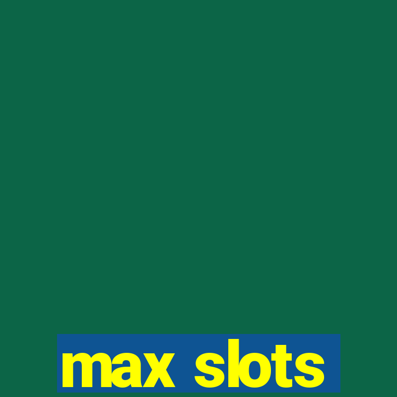 max slots