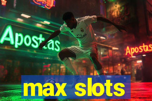 max slots