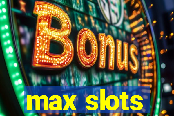 max slots