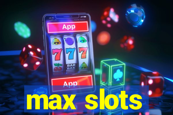 max slots