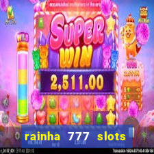 rainha 777 slots é confiável