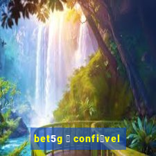 bet5g 茅 confi谩vel