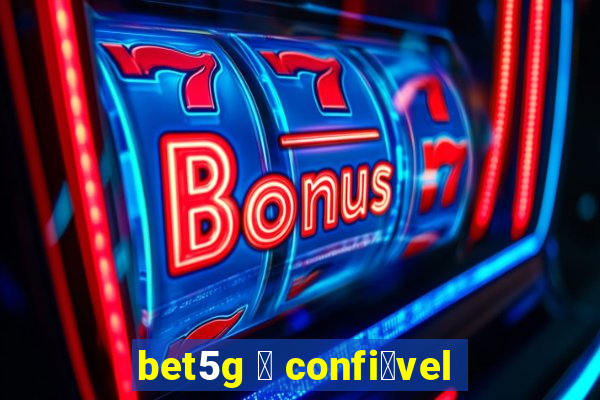 bet5g 茅 confi谩vel