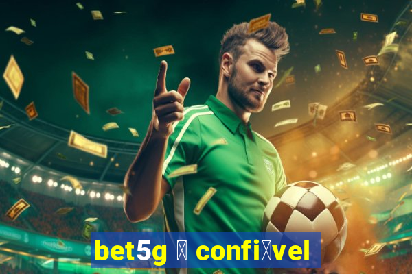 bet5g 茅 confi谩vel