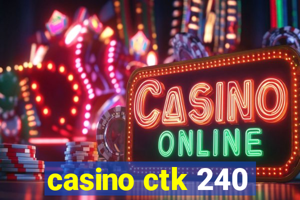 casino ctk 240