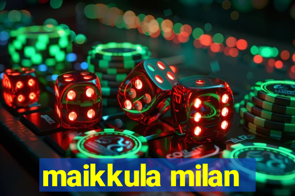 maikkula milan